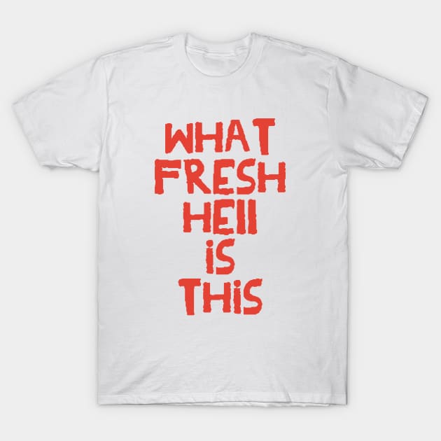 What Fresh Hell is This (red variant) T-Shirt by wls